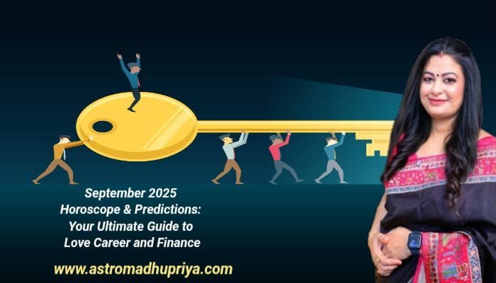 September 2025 A stylistic graphic for horoscope predictions and astrological guidance. The title promises a final guide for love and relationships, career and professional life, and the zodiac sign and prosperity for finance and prosperity. The website address for astromadhupriya.com is depicted at the bottom.
